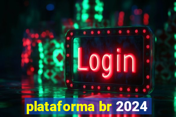 plataforma br 2024